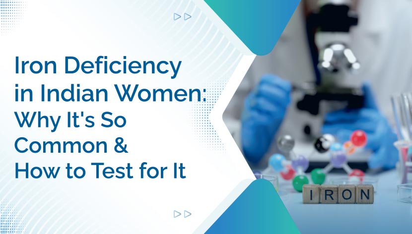 Iron Deficiency in Indian Women: Why It’s So Common and How to Test for It