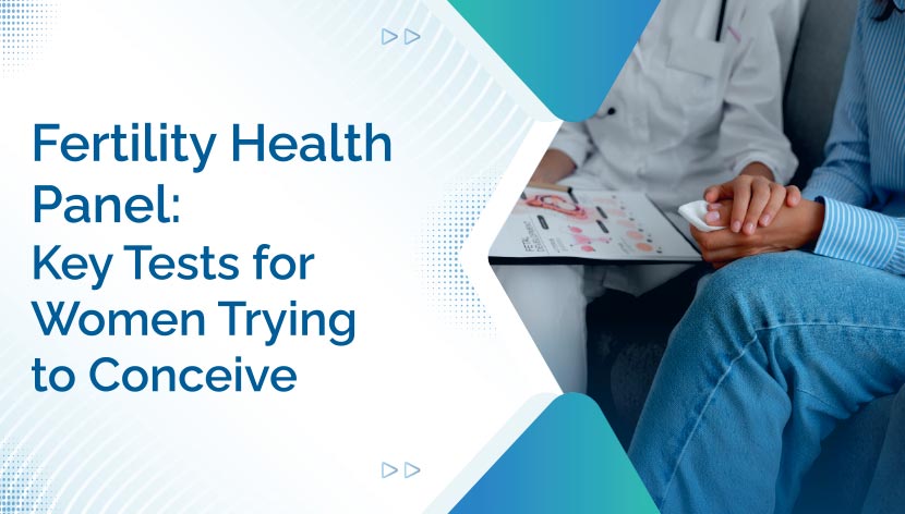 Fertility Health Panel: Key Tests for Women Trying to Conceive