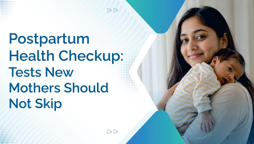Postpartum Health Checkup: Tests New Mothers Should Not Skip