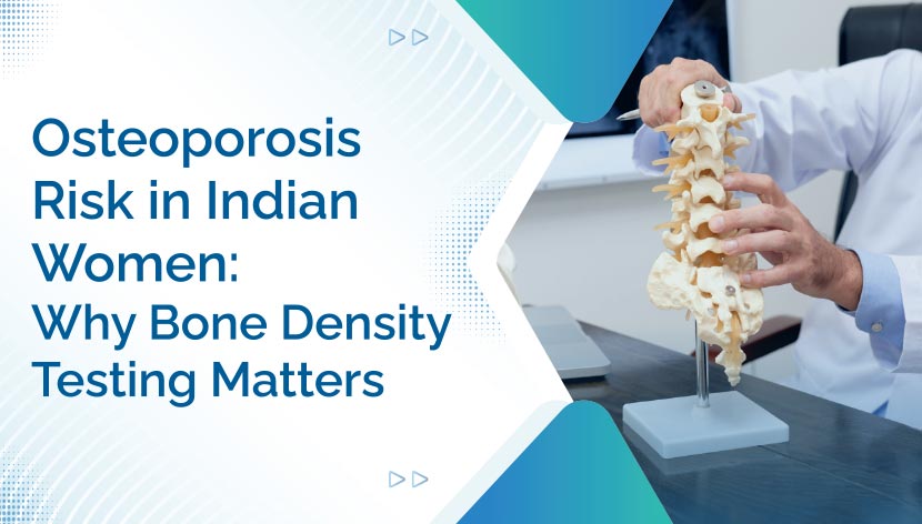 Osteoporosis Risk in Indian Women: Why Bone Density Testing Matters