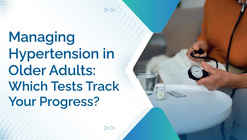 Managing Hypertension in Older Adults: Which Tests Track Your Progress?