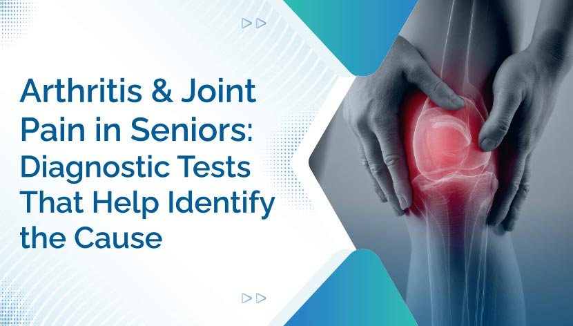 Arthritis and Joint Pain in Seniors: Diagnostic Tests That Help Identify the   Cause