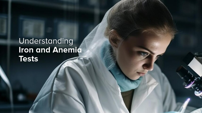 Iron and Anemia Tests: What You Need to Know