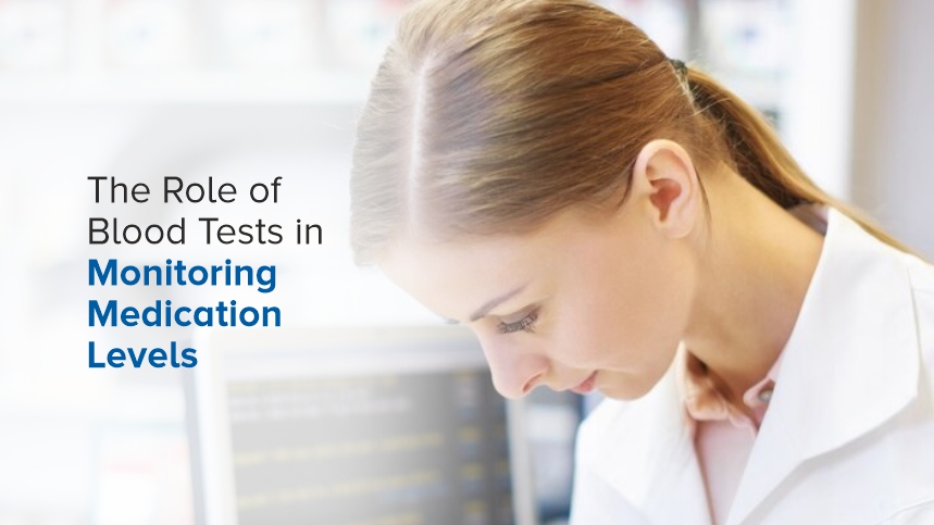 The Importance of Blood Tests in Monitoring Medication Levels