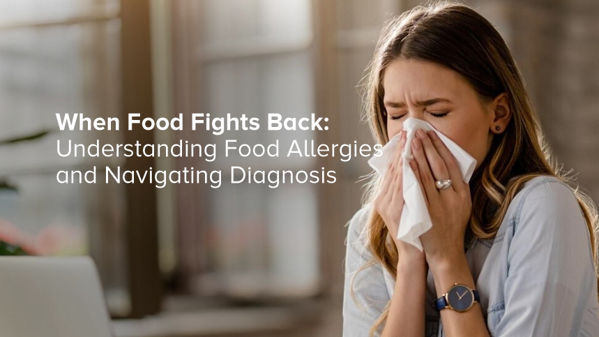 When Food Fights Back: Understanding Food Allergies and Navigating Diagnosis