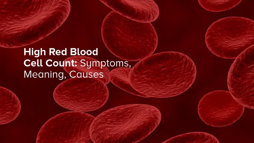 High Red Blood Cell Count: Symptoms, Meaning, Causes