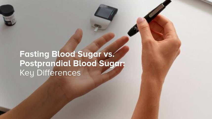Fasting Blood Sugar vs. Postprandial Blood Sugar: Key Differences