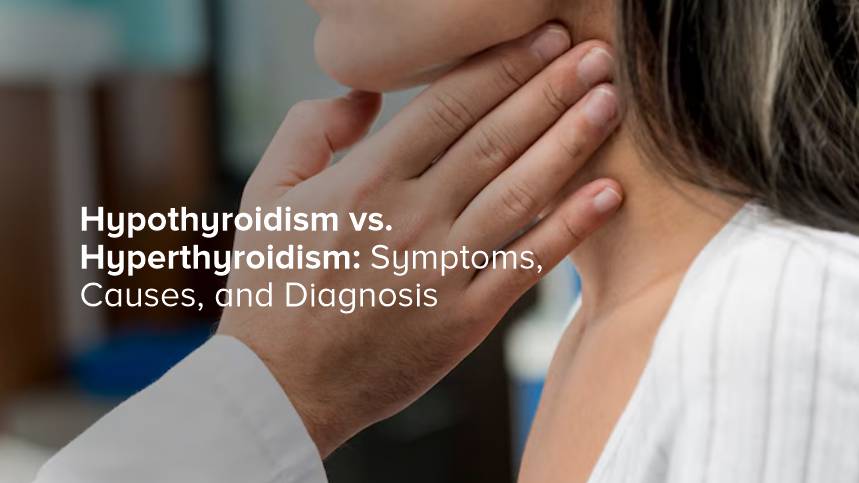 Hypothyroidism vs. Hyperthyroidism: Symptoms, Causes, and Diagnosis