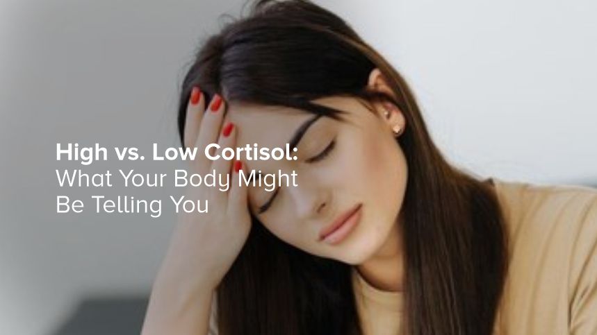 High vs. Low Cortisol: What Your Body Might Be Telling You