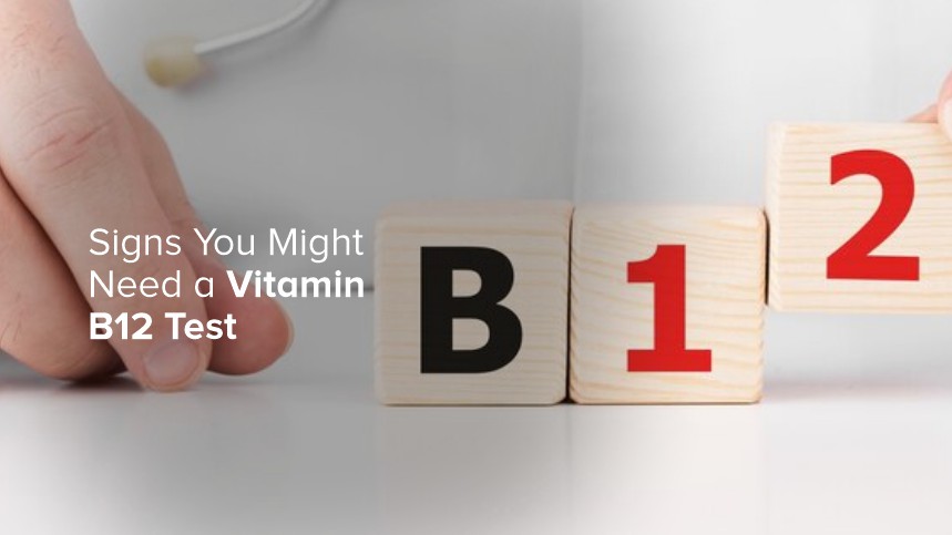 Signs You Might Need a Vitamin B12 Test