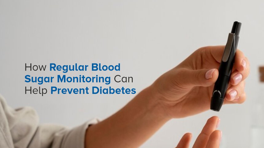 How Regular Blood Sugar Monitoring Can Help Prevent Diabetes