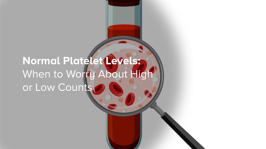 Normal Platelet Levels: When to Worry About High or Low Counts