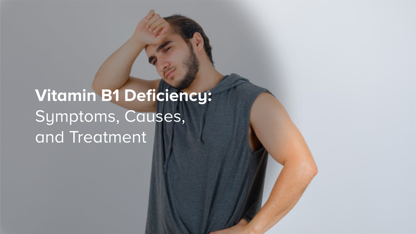 Vitamin B1 Deficiency: Symptoms, Causes, and Treatment