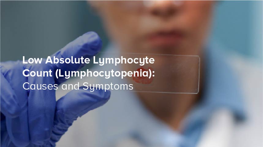 Low Absolute Lymphocyte Count (Lymphocytopenia): Causes and Symptoms