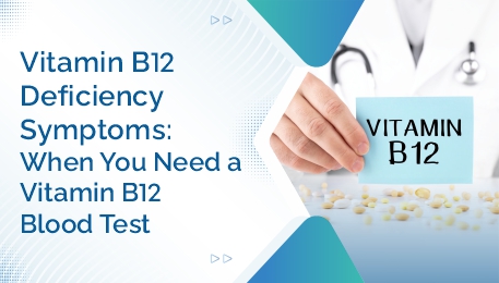 Vitamin B12 Deficiency Symptoms When You Need a Vitamin B12 Blood Test