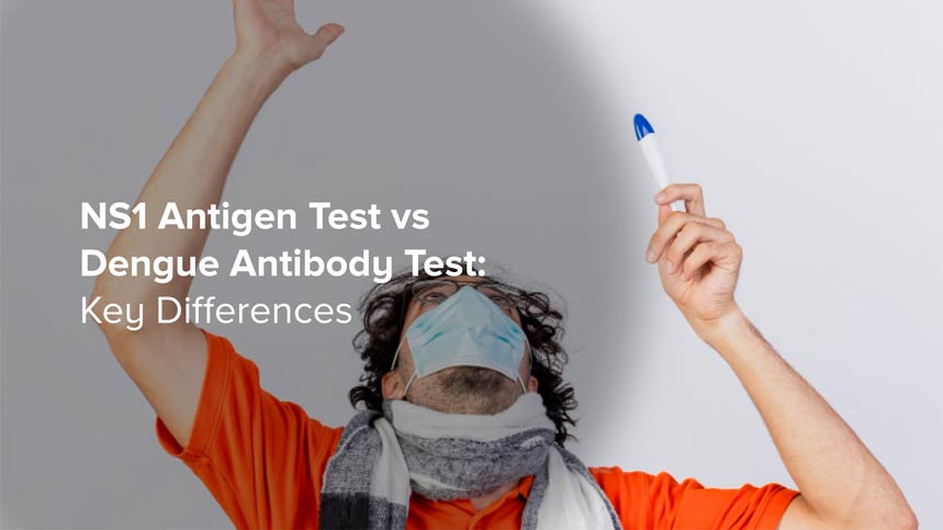 NS1 vs Antibody Tests: Which Dengue Test is Right for You?